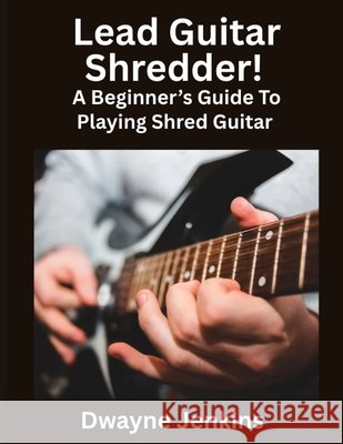 Lead Guitar Shredder Jenkins, Dwayne 9798998533433 Tritone Publishing - książka