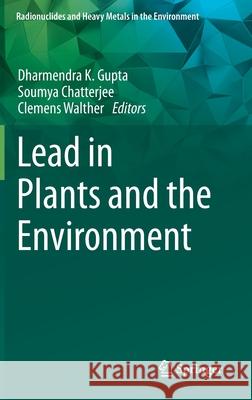 Lead in Plants and the Environment Dharmendra K. Gupta Soumya Chatterjee Clemens Walther 9783030216375 Springer - książka