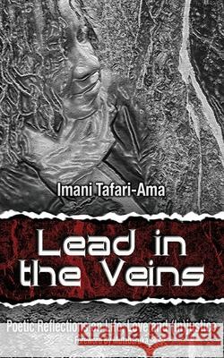 Lead in the Veins: Poetic Reflections on Life, Love and (In)justice Imani M. Tafari-Ama 9781786453617 Beaten Track Publishing - książka