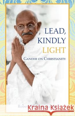 Lead, Kindly Light: Gandhi on Christianity Robert Ellsberg 9781626983885 Orbis Books (USA) - książka