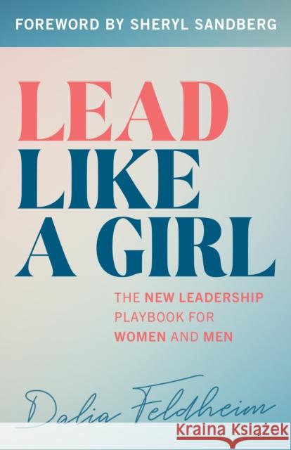 Lead Like a Girl: The New Leadership Playbook for Women and Men Dalia Feldheim 9781538194119 Rowman & Littlefield Publishers - książka