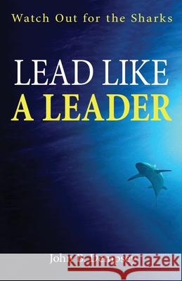 Lead Like a Leader: Watch Out for the Sharks John B. Dempsey 9781662951091 Gatekeeper Press - książka