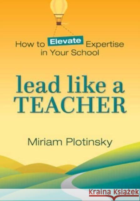 Lead Like a Teacher: How to Elevate Expertise in Your School Plotinsky, Miriam 9781324030836 WW Norton & Co - książka