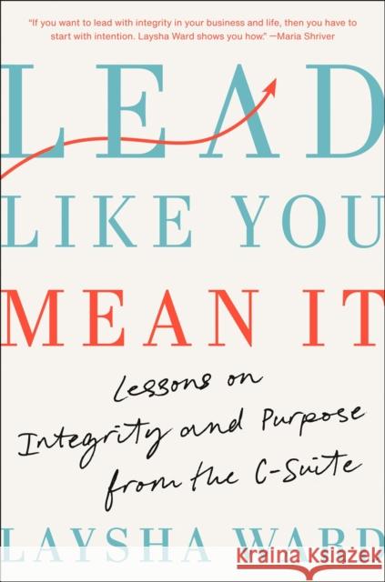 Lead Like You Mean It: Lessons on Integrity and Purpose from the C-Suite Laysha Ward 9780593653937 Open Field - książka