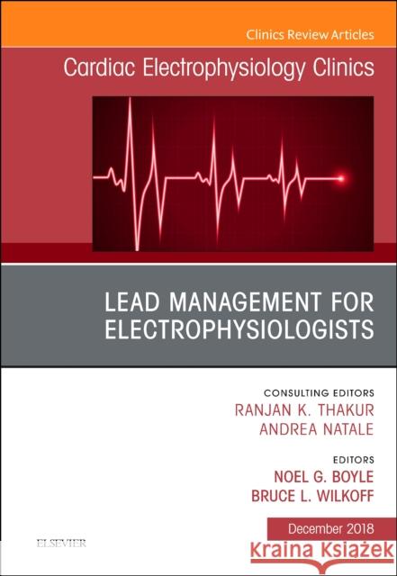 Lead Management for Electrophysiologists, an Issue of Cardiac Electrophysiology Clinics: Volume 10-4 Boyle, Noel 9780323641012 Elsevier - książka