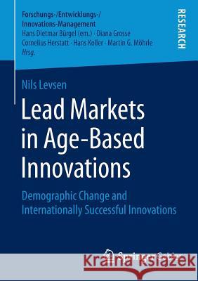 Lead Markets in Age-Based Innovations: Demographic Change and Internationally Successful Innovations Levsen, Nils 9783658088149 Springer Gabler - książka