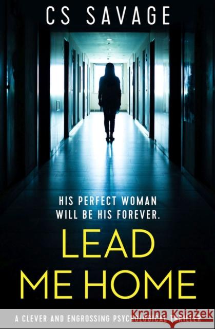 Lead Me Home: A Clever and Engrossing Psychological Thriller Savage, Cs 9781912604302 Bloodhound Books - książka