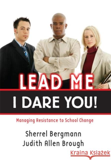 Lead Me, I Dare You!: Managing Resistance to School Change Bergmann, Sherrell 9781596670440 Eye on Education, - książka