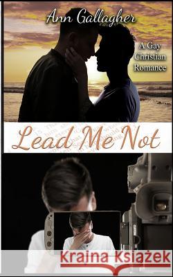 Lead Me Not: A Gay Christian Romance Ann Gallagher 9781091832398 Independently Published - książka