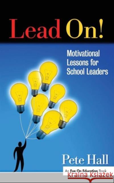 Lead On!: Motivational Lessons for School Leaders Pete Hall 9781138132214 Routledge - książka