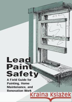 Lead Paint Safety: A Field Guide for Painting, Home Maintenance, and Renovation Work U. S. Department of Housing and Urban De 9781505297577 Createspace - książka