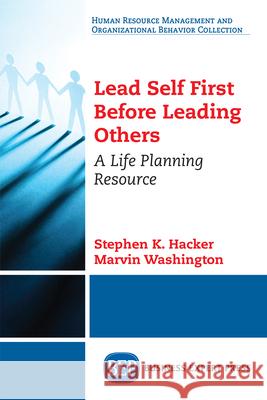 Lead Self First Before Leading Others: A Life Planning Resource Stephen K. Hacker Marvin Washington 9781947843868 Business Expert Press - książka