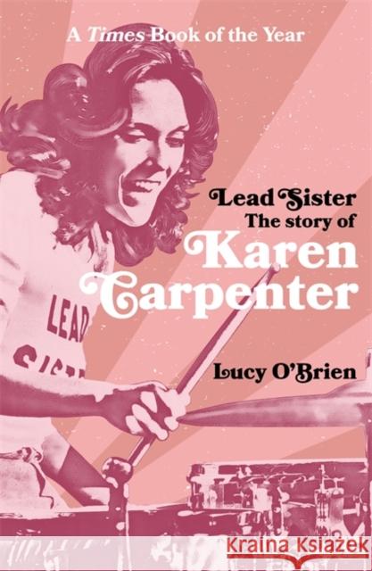 Lead Sister: The Story of Karen Carpenter: A Times Book of the Year O'Brien, Lucy 9781788708272 Bonnier Books Ltd - książka