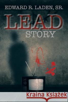Lead Story Edward R. Lade 9781483641096 Xlibris Corporation - książka
