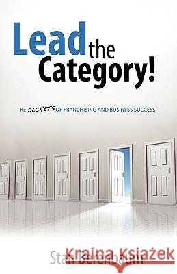 Lead the Category!: The Secrets of Franchising and Business Success Berenbaum, Stan 9781440132285 iUniverse.com - książka