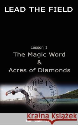 LEAD THE FIELD By Earl Nightingale - Lesson 1: The Magic Word & Acres of Diamonds Earl Nightingale 9789562913430 www.bnpublishing.com - książka