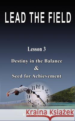 LEAD THE FIELD By Earl Nightingale - Lesson 3: Destiny in the Balance & Seed for Achievement Nightingale, Earl 9789562915328 WWW.Bnpublishing.com - książka