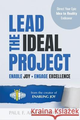 Lead the Ideal Project: Enable Joy Engage Excellence Paul F. Armstrong 9781734196207 Enthusaprove, LLC - książka