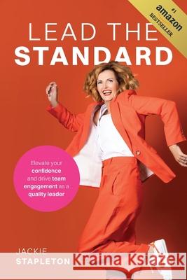 Lead the Standard: Elevate your confidence and drive team engagement as a quality leader Jackie Stapleton 9781764384308 Jackie Stapleton - książka