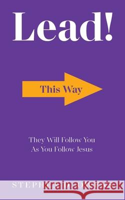 Lead!: They Will Follow You as You Follow Jesus Owens D. Stephen 9780982462249 Alpha Lending & Investments, LLC - książka