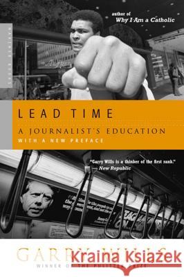 Lead Time: A Journalist's Education Garry Wills 9780618446902 Mariner Books - książka