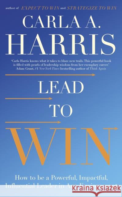Lead to Win: How to be a Powerful, Impactful, Influential Leader in Any Environment Carla Harris 9781399805452 John Murray Press - książka