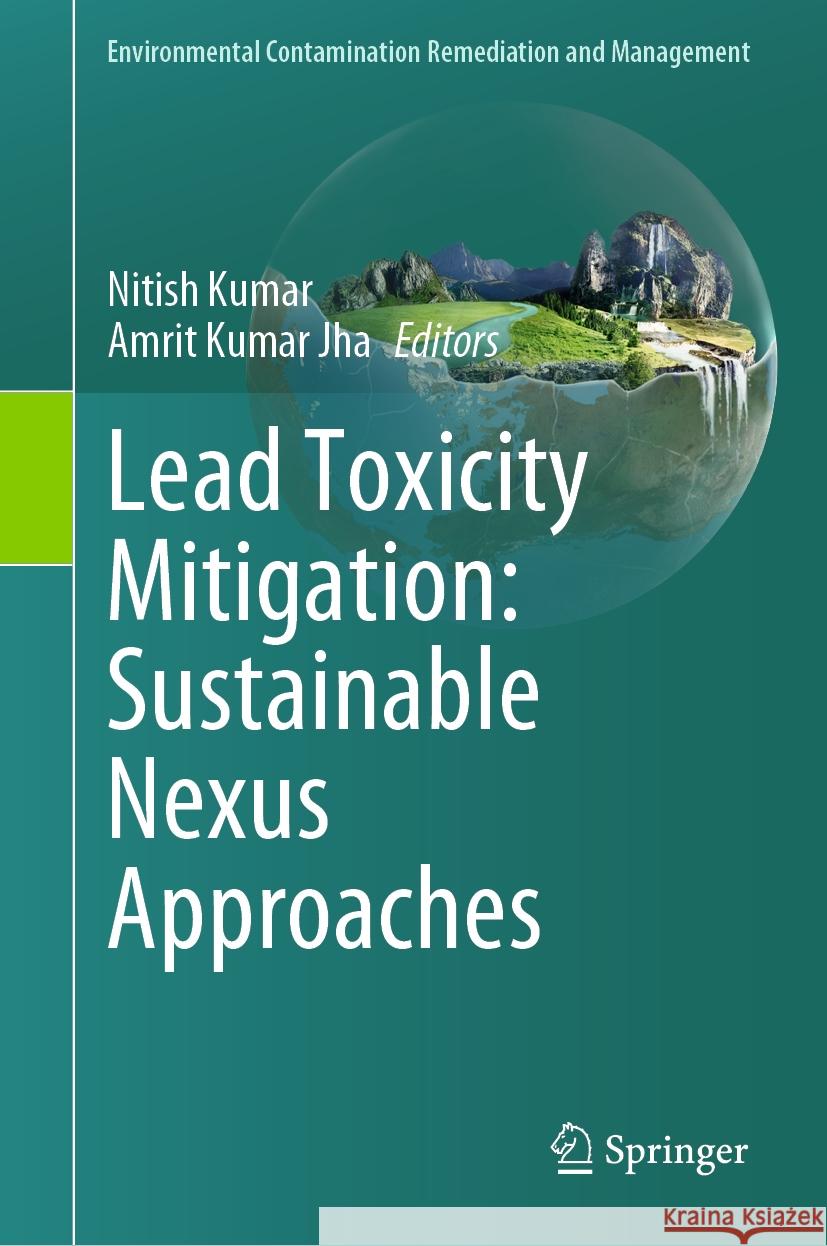 Lead Toxicity Mitigation: Sustainable Nexus Approaches Nitish Kumar Amrit Kumar Jha 9783031461453 Springer - książka