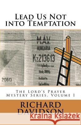 Lead Us Not into Temptation: The Lord's Prayer Mystery Series, Volume 1 Davidson, Richard 9780997638103 Radmar Publishing - książka