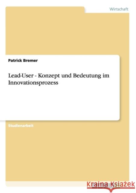 Lead-User - Konzept und Bedeutung im Innovationsprozess Patrick Bremer 9783640511976 Grin Verlag - książka