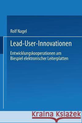 Lead User Innovationen: Entwicklungskooperationen Am Biespiel Elektronischer Leiterplatten Rolf Nagel 9783824401802 Deutscher Universitatsverlag - książka