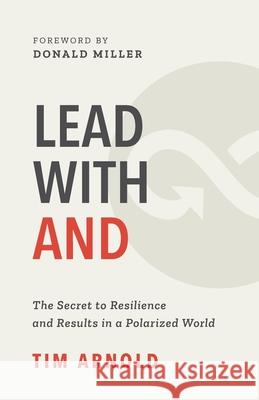 Lead with AND: The Secret to Resilience and Results in a Polarized World Tim Arnold Donald Miller Marnie McBean 9781777901400 Tim Arnold - książka