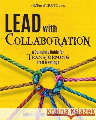 Lead with Collaboration: A Complete Guide for Transforming Staff Meetings Allyson Apsey Jessica Gomez  9781956306521 Dave Burgess Consulting - książka
