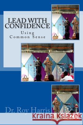 LEAD With CONFIDENCE: Using Common Sense Harris, Roy W. 9780997281606 Rhm Publications - książka