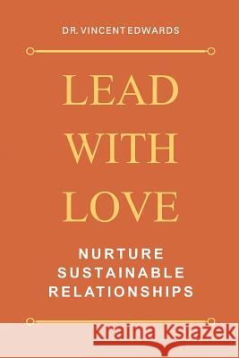 Lead with Love: Nurture Sustainable Relationships Vincent Edwards 9781796857511 Independently Published - książka