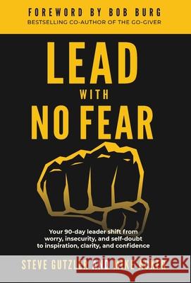 Lead With No Fear: Your 90-day leader shift from worry, insecurity, and self-doubt to inspiration, clarity, and confidence Mike Acker Steve Gutzler 9781733980074 Advance, Coaching and Consulting - książka