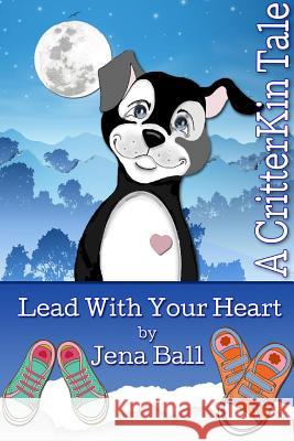 Lead With Your Heart: A CritterKin Tale Jena Ball 9780996065702 Critterkin Publishing - książka