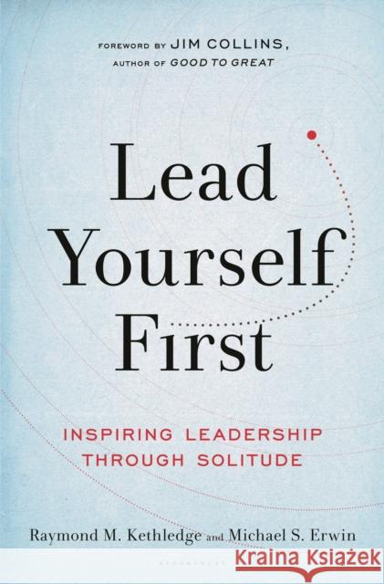 Lead Yourself First: Inspiring Leadership Through Solitude Michael S. Erwin 9781632866325 Bloomsbury Publishing - książka