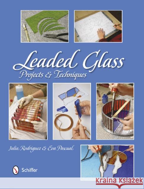 Leaded Glass: Projects and Techniques Julia Rodriguez Eva Pascual 9780764345142 Schiffer Publishing - książka