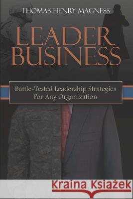 Leader Business: Battle-Tested Leadership Strategies For Any Organization Magness, Thomas Henry 9780615376189 Lbi Publishing - książka