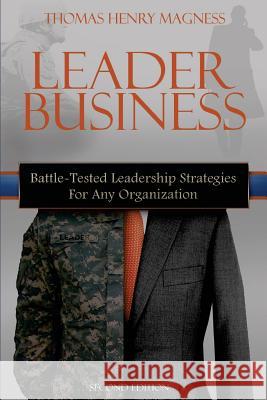 Leader Business: Battle-Tested Leadership Strategies For Any Organization Magness IV, Thomas Henry 9781533576545 Createspace Independent Publishing Platform - książka