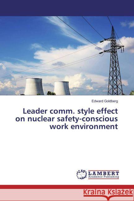 Leader comm. style effect on nuclear safety-conscious work environment Goldberg, Edward 9783659913440 LAP Lambert Academic Publishing - książka
