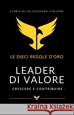 Leader Di Valore: Crescere e contribuire. Le 10 regole d'oro Raimondo Esposito, Emiliano Rozzino, Livio Sgarbi 9788894537062 Edizioni Patrimoni - książka