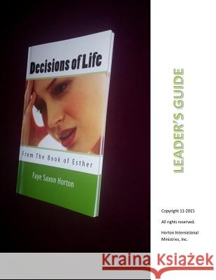 Leader Guide: Decisions of Life from the Book of Esther Faye Saxon Horton 9781519235589 Createspace Independent Publishing Platform - książka