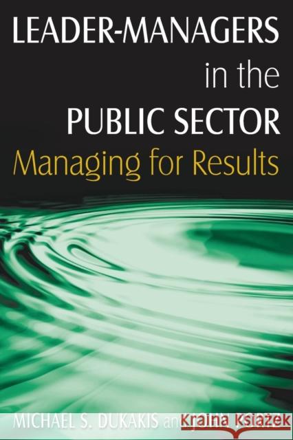 Leader-Managers in the Public Sector: Managing for Results Dukakis, Michael S. 9780765621429 M.E. Sharpe - książka
