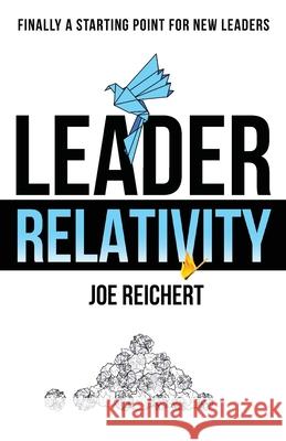 Leader Relativity: Finally a Starting Point for New Leaders Joe Reichert 9781964754062 Journey Ink Publishing - książka