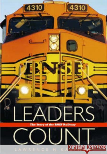 Leaders Count: The Story of the Bnsf Railway Lawrence H. Kaufman 9780972449540 Texas A&M University Press - książka