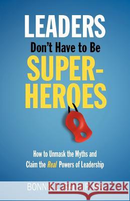 Leaders Don't Have to Be Superheroes Bonnie L. Gallup 9780983647409 Bonnie Gallup & Associates - książka