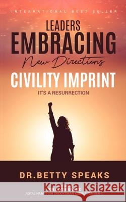 Leaders EMBRACING New Directions Civility Imprint: It's A Resurrection Betty Speaks H. E. Clyde Rivers 9781735078571 Betty Speaks It! - książka