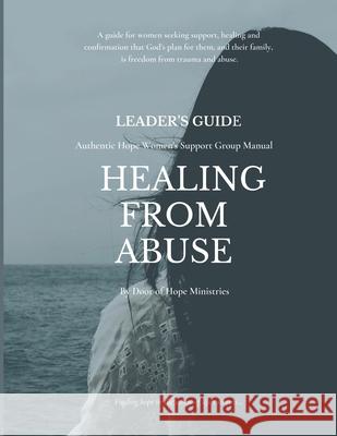 Leader's Guide Healing from Abuse: Authentic Hope Women's Support Group Manual Diane Stores Darlene Cook Jodi Hill 9781087041667 Independently Published - książka