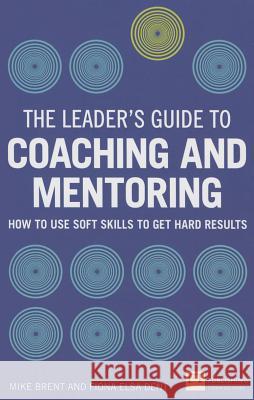 Leader's Guide to Coaching and Mentoring, The: How to Use Soft Skills to Get Hard Results Mike Brent 9781292074344 Pearson Education Limited - książka